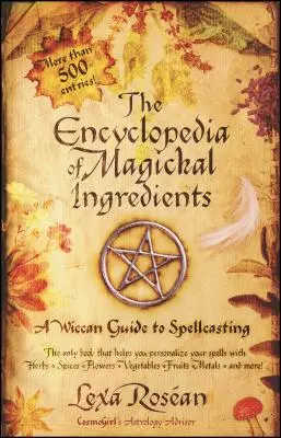 La Enciclopedia de Ingredientes Mágicos: Una guía wiccana de hechizos - The Encyclopedia of Magickal Ingredients: A Wiccan Guide to Spellcasting