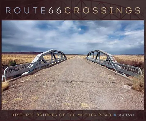 Cruces de la Ruta 66: Puentes históricos de la carretera nacional - Route 66 Crossings: Historic Bridges of the Mother Road