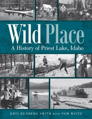 Lugar salvaje: Historia de Priest Lake, Idaho - Wild Place: A History of Priest Lake, Idaho