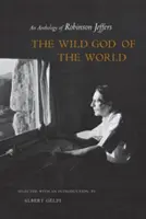El dios salvaje del mundo: Antología de Robinson Jeffers - The Wild God of the World: An Anthology of Robinson Jeffers