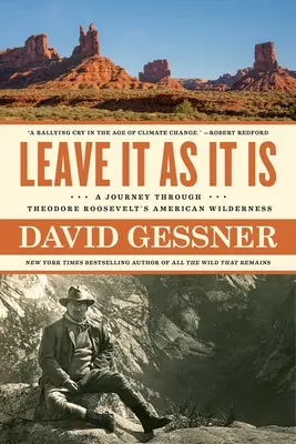 Déjalo como está: Un viaje a través de las tierras vírgenes americanas de Theodore Roosevelt - Leave It as It Is: A Journey Through Theodore Roosevelt's American Wilderness