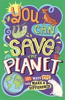 Tú puedes salvar el planeta: 101 maneras de marcar la diferencia - You Can Save the Planet: 101 Ways You Can Make a Difference