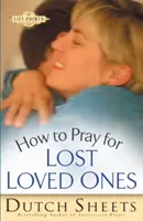 Cómo orar por los seres queridos perdidos - How to Pray for Lost Loved Ones