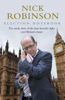 Cuaderno de elecciones: la historia desde dentro de la batalla por el futuro de Gran Bretaña y mi lucha personal para informarla - Election Notebook - The Inside Story Of The Battle Over Britain's Future And My Personal Battle To Report It