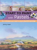 Empieza a Pintar con Pasteles: Las Técnicas que Necesitas para Crear Bellas Pinturas - Start to Paint with Pastels: The Techniques You Need to Create Beautiful Paintings