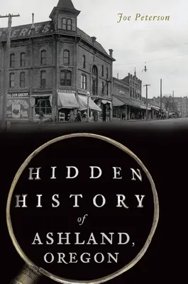 Historia oculta de Ashland, Oregón - Hidden History of Ashland, Oregon