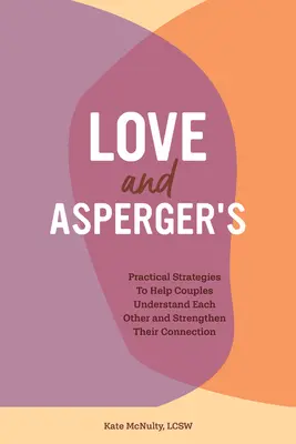 Amor y Asperger: Estrategias prácticas para ayudar a las parejas a comprenderse y reforzar su conexión - Love and Asperger's: Practical Strategies to Help Couples Understand Each Other and Strengthen Their Connection