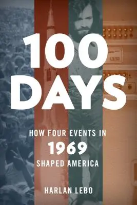 100 días: cómo cuatro acontecimientos en 1969 dieron forma a Estados Unidos - 100 Days: How Four Events in 1969 Shaped America