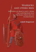 Guerreros y otros hombres: Nociones de masculinidad desde finales de la Edad del Bronce hasta principios de la Edad del Hierro en Escandinavia - Warriors and Other Men: Notions of Masculinity from the Late Bronze Age to the Early Iron Age in Scandinavia