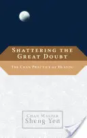 Destruyendo la gran duda: La práctica Chan de Huatou - Shattering the Great Doubt: The Chan Practice of Huatou