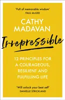 Irreprimible: 12 principios para una vida valiente, resistente y plena - Irrepressible: 12 principles for a courageous, resilient and fulfilling life