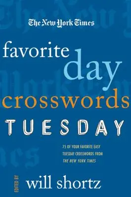 Los Crucigramas Favoritos del Día del New York Times: Martes: 75 de tus crucigramas favoritos de los martes del New York Times - The New York Times Favorite Day Crosswords: Tuesday: 75 of Your Favorite Easy Tuesday Crosswords from the New York Times