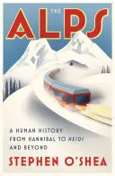 Los Alpes: Una historia humana de Aníbal a Heidi y más allá - The Alps: A Human History from Hannibal to Heidi and Beyond