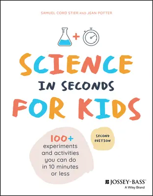 Ciencia en segundos para niños: Más de 100 experimentos que puedes hacer en diez minutos o menos - Science in Seconds for Kids: Over 100 Experiments You Can Do in Ten Minutes or Less