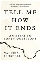 Dime cómo acaba - Un ensayo en cuarenta preguntas - Tell Me How it Ends - An Essay in Forty Questions