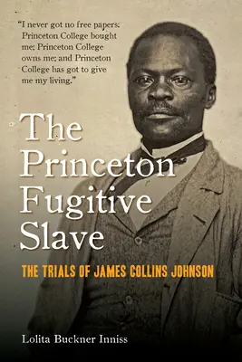 El esclavo fugitivo de Princeton: Los juicios de James Collins Johnson - The Princeton Fugitive Slave: The Trials of James Collins Johnson