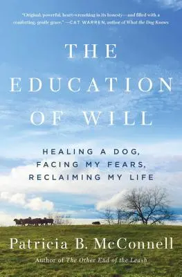 La educación de la voluntad: Curar a un perro, afrontar mis miedos, recuperar mi vida - The Education of Will: Healing a Dog, Facing My Fears, Reclaiming My Life