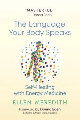 El lenguaje que habla tu cuerpo: Autocuración con Medicina Energética - The Language Your Body Speaks: Self-Healing with Energy Medicine