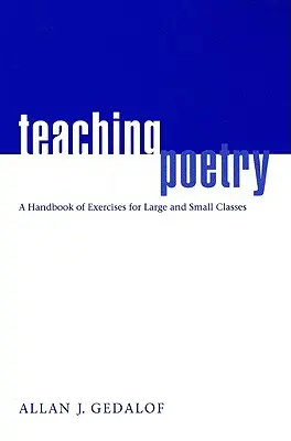 La enseñanza de la poesía: Manual de ejercicios para clases numerosas y reducidas - Teaching Poetry: A Handbook of Exercises for Large and Small Classes