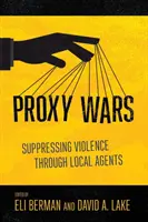 Guerras por delegación: Represión de la violencia mediante agentes locales - Proxy Wars: Suppressing Violence Through Local Agents