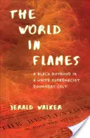 El mundo en llamas: Una infancia negra en un culto supremacista blanco del día del juicio final - The World in Flames: A Black Boyhood in a White Supremacist Doomsday Cult