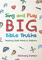 Canta y Juega Grandes Verdades de la Biblia: Enseñar la Palabra de Dios a los niños pequeños - Sing and Play Big Bible Truths: Teaching God's Word to Toddlers