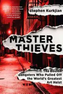 Maestros ladrones: Los gángsters de Boston que llevaron a cabo el mayor robo de arte del mundo - Master Thieves: The Boston Gangsters Who Pulled Off the World's Greatest Art Heist