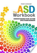 The ASD Workbook: Comprender el trastorno del espectro autista - The ASD Workbook: Understanding Your Autism Spectrum Disorder