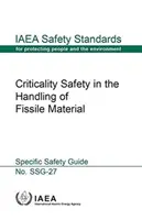 Seguridad de la criticidad en la manipulación de material fisible: OIEA Safety Standard Series No. Ssg-27 - Criticality Safety in the Handling of Fissile Material: IAEA Safety Standard Series No. Ssg-27