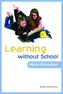 Aprender sin escuela: La educación en casa - Learning Without School: Home Education