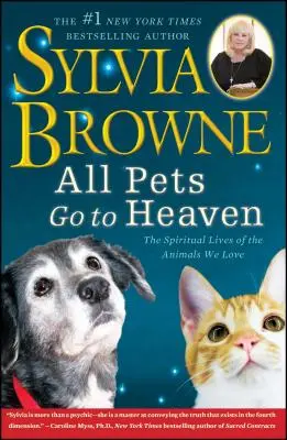 Todas las mascotas van al cielo: La vida espiritual de los animales que amamos - All Pets Go to Heaven: The Spiritual Lives of the Animals We Love