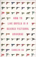 Cómo vivir con seguridad en un universo de ciencia ficción (Yu Charles (Autor)) - How to Live Safely in a Science Fictional Universe (Yu Charles (Author))