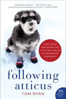 Siguiendo a Atticus: Cuarenta y ocho altas cumbres, un perrito y una amistad extraordinaria - Following Atticus: Forty-Eight High Peaks, One Little Dog, and an Extraordinary Friendship