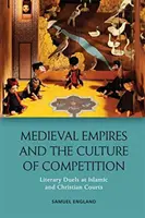 Los imperios medievales y la cultura de la competición: Duelos literarios en las cortes islámica y cristiana - Medieval Empires and the Culture of Competition: Literary Duels at Islamic and Christian Courts