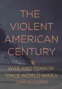 El violento siglo americano: Guerra y terror desde la Segunda Guerra Mundial - The Violent American Century: War and Terror Since World War II