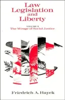 Derecho, legislación y libertad, volumen 2: El espejismo de la justicia social - Law, Legislation and Liberty, Volume 2: The Mirage of Social Justice