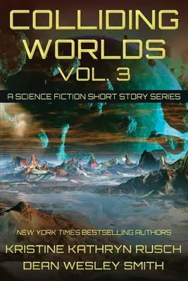 Colliding Worlds, Vol. 3: Serie de relatos de ciencia ficción - Colliding Worlds, Vol. 3: A Science Fiction Short Story Series