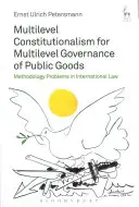 El constitucionalismo multinivel para la gobernanza multinivel de los bienes públicos: Problemas metodológicos en Derecho Internacional - Multilevel Constitutionalism for Multilevel Governance of Public Goods: Methodology Problems in International Law