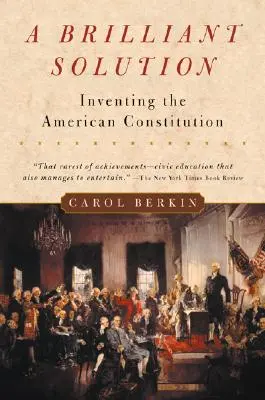 Una solución brillante: La invención de la Constitución estadounidense - A Brilliant Solution: Inventing the American Constitution