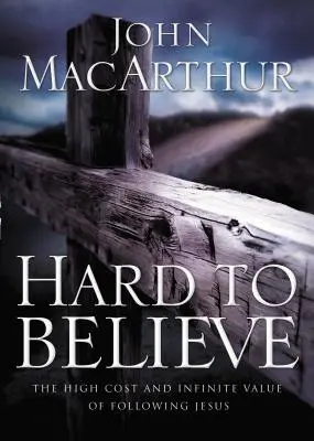 Difícil de creer: El alto coste y el infinito valor de seguir a Jesús - Hard to Believe: The High Cost and Infinite Value of Following Jesus