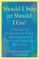 ¿Debo quedarme o debo irme? Una guía para saber si tu relación puede -y debe- salvarse - Should I Stay or Should I Go?: A Guide to Knowing If Your Relationship Can--And Should--Be Saved