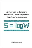 Adiós a la entropía, A: Termodinámica estadística basada en la información - Farewell to Entropy, A: Statistical Thermodynamics Based on Information