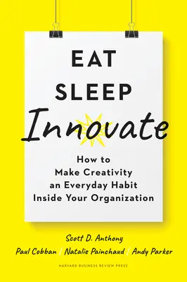 Comer, dormir, innovar: cómo hacer de la creatividad un hábito cotidiano dentro de su organización - Eat, Sleep, Innovate: How to Make Creativity an Everyday Habit Inside Your Organization