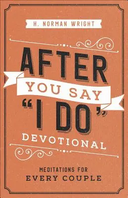 Devocional Después de dar el sí quiero: Meditaciones para toda pareja - After You Say I Do Devotional: Meditations for Every Couple