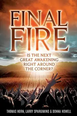 El fuego final: ¿Está el próximo Gran Despertar a la vuelta de la esquina? - Final Fire: Is the Next Great Awakening Right Around the Corner?