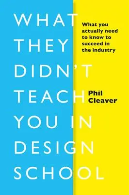 Lo que no te enseñaron en la escuela de diseño: Lo que realmente necesitas saber para triunfar en el sector - What They Didn't Teach You in Design School: What You Actually Need to Know to Make a Success in the Industry