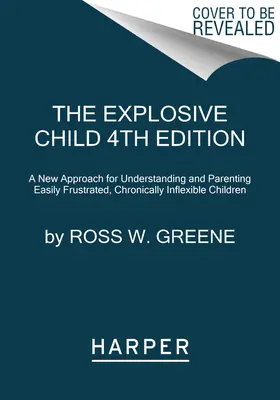 El niño explosivo [sexta edición]: Un nuevo enfoque para entender y criar a niños fácilmente frustrados y crónicamente inflexibles - The Explosive Child [Sixth Edition]: A New Approach for Understanding and Parenting Easily Frustrated, Chronically Inflexible Children