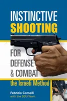 Tiro instintivo para la defensa y el combate: El método israelí: El método israelí - Instinctive Shooting for Defense and Combat: The Israeli Method: The Israeli Method