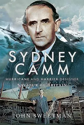 Sydney Camm: diseñador de huracanes y aguiluchos, salvador de Gran Bretaña - Sydney Camm: Hurricane and Harrier Designer, Saviour of Britain