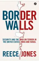 Muros fronterizos: La seguridad y la guerra contra el terrorismo en Estados Unidos, India e Israel - Border Walls: Security and the War on Terror in the United States, India, and Israel